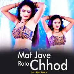Mat Jave Roto Chhod